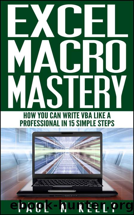 Excel Macro Mastery – How You Can Write VBA Like a Professional in 15 Simple Steps by Paul Kelly