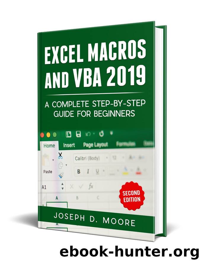 Excel Macros And VBA 2019: A Complete Step-By-Step Guide For Beginners - Second Edition by D.Moore Joseph