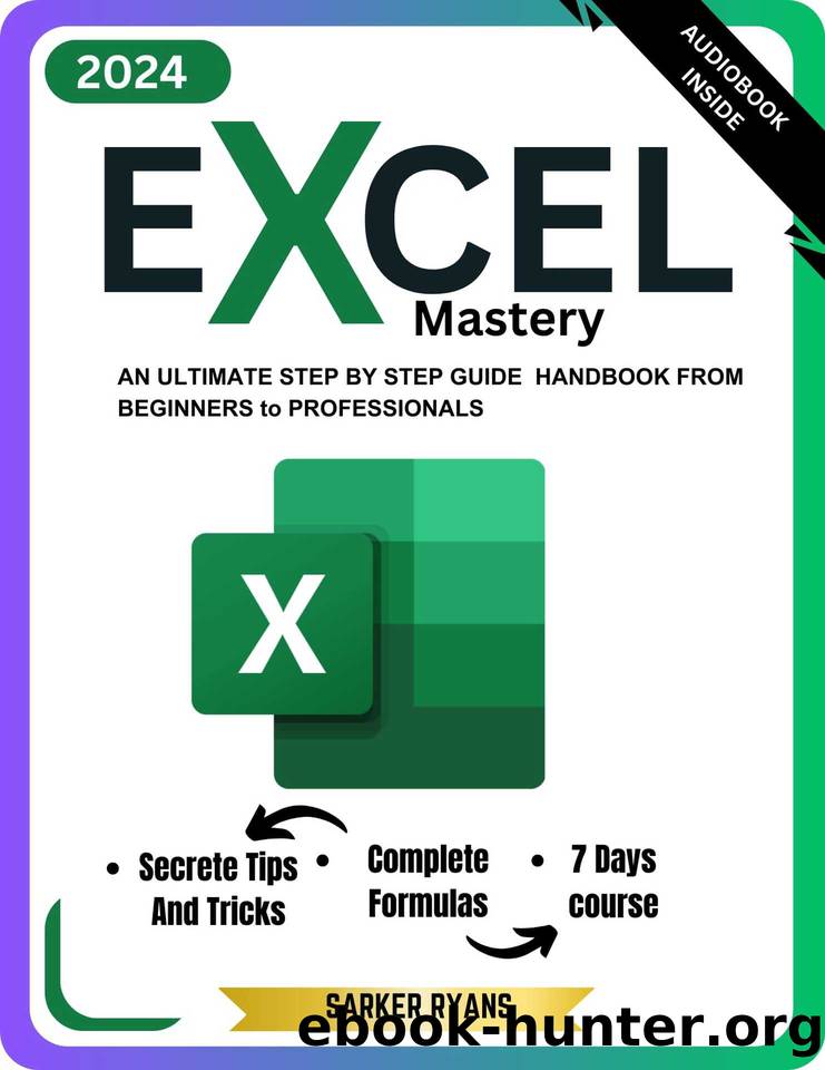 Excel Mastery: An Ultimate Step By Step Guide To Learn Essential Functions, Formulas and Charts in 7 Days | For Beginner to Professional(Excel for Dummies) by Ryans Sarker