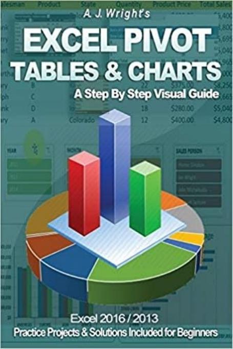 Excel Pivot Tables & Charts - A Step By Step Visual Guide by Wright A.J