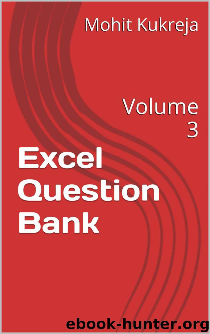 Excel Question Bank: Volume 3 by Mohit Kukreja
