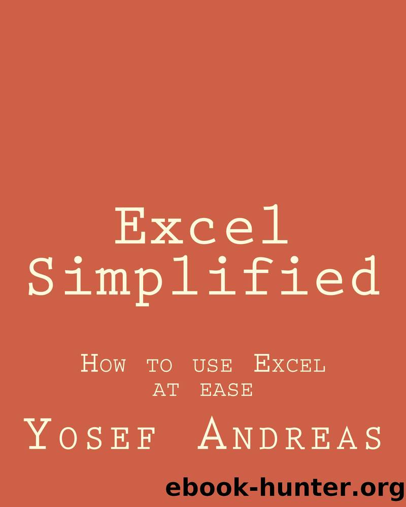 Excel Simplified: How to Use Excel at Ease by Yosef Andreas