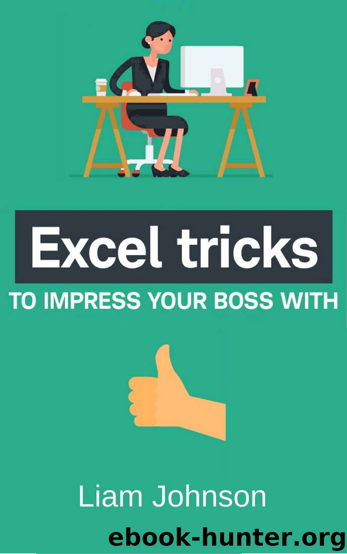 Excel Tricks: To Impress Your Boss With by Liam Johnson