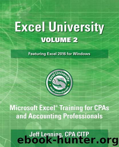 Excel University Volume 2 - Featuring Excel 2016 for Windows: Microsoft Excel Training for CPAs and Accounting Professionals by Jeff Lenning
