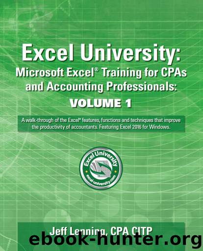 Excel University: Microsoft Excel Training for CPAs and Accounting Professionals: Volume 1: Featuring Excel 2016 for Windows by Jeff Lenning
