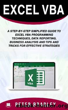 Excel VBA : A Step-by-Step Simplified Guide to Excel VBA Programming Techniques, Data Reporting, Business Analysis and Tips and Tricks for Effective Strategies by Peter Bradley