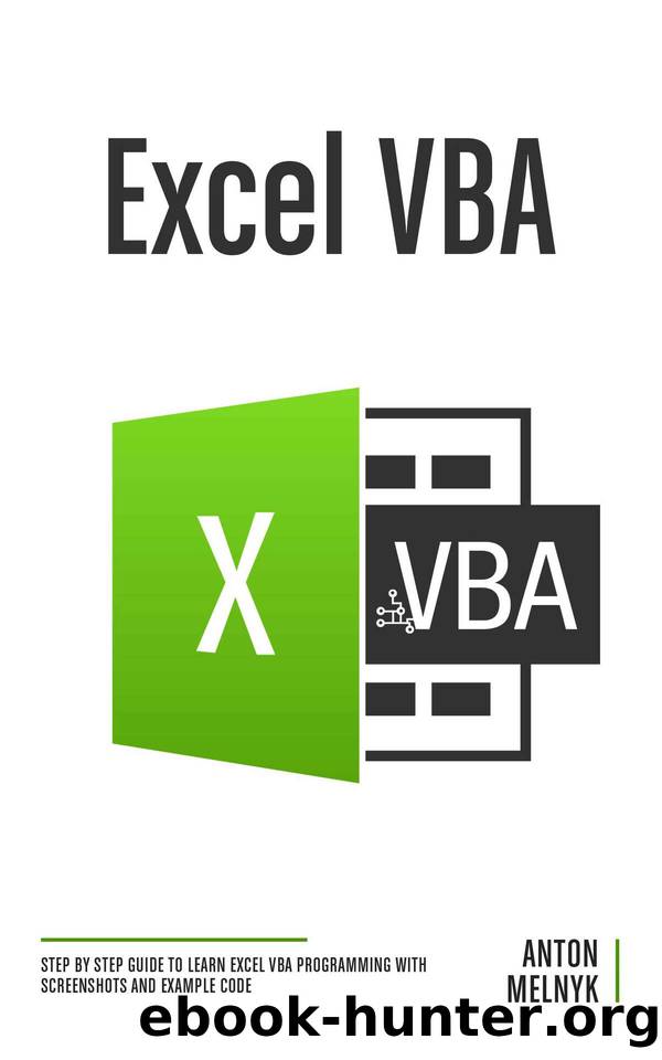 Excel VBA: Step by Step Guide to Learn Excel VBA Programming with Screenshots and Example Code by Melnyk Anton