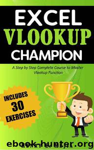 Excel Vlookup Champion: A Step by Step Complete Course to Master Vlookup Function in Microsoft Excel (Excel Champions Book 1) by Henry E. Mejia