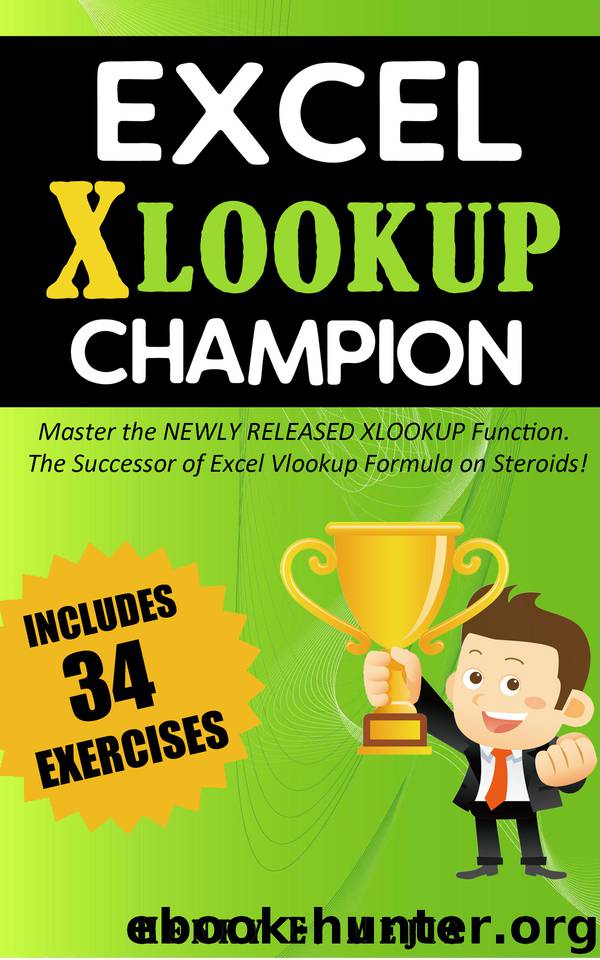 Excel XLOOKUP Champion: Master the Newly Released XLOOKUP Function. The Successor of Excel Vlookup Formula on Steroids! (Excel Champions Book 5) by Mejia Henry E