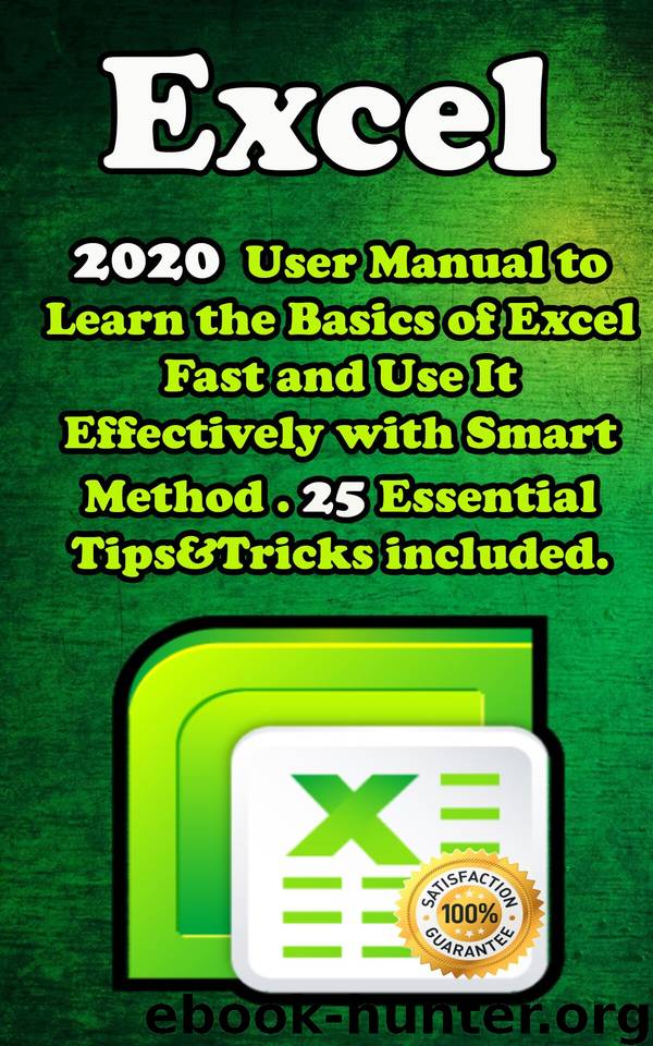 Excel: 2020 User Manual to Learn the Basics of Excel Fast and Use It Effectively with Smart Method . 25 Essential Tips & Tricks Included. by Gedsbury Allan