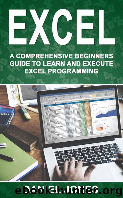 Excel: A Comprehensive Beginners Guide to Learn and Execute Excel programming by Daniel Jones