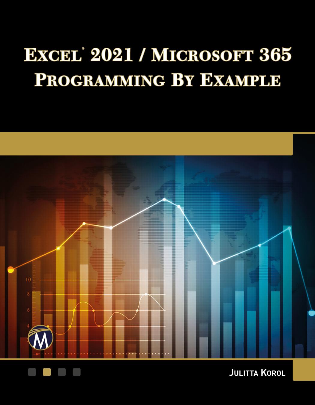 ExcelÂ® 2021/MicrosoftÂ® 365 Programming by Example by Julitta Korol