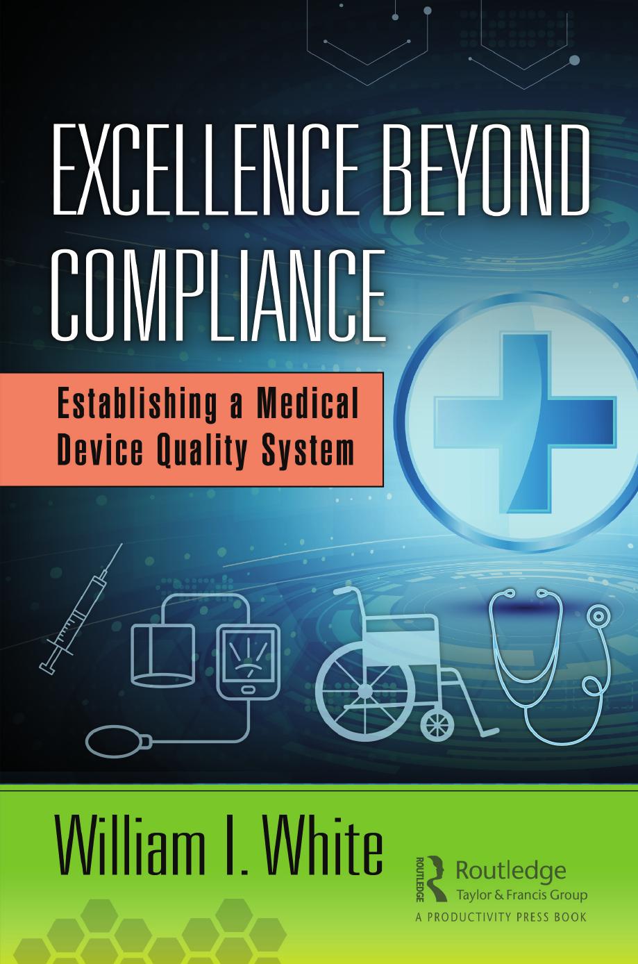 Excellence Beyond Compliance: Establishing a Medical Device Quality System by Unknow