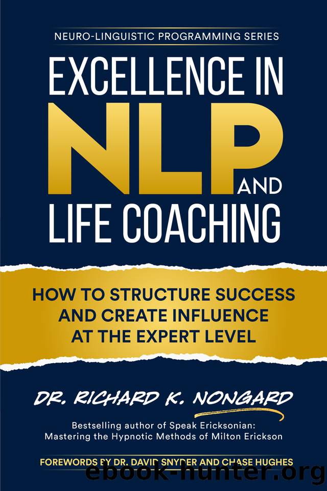 Excellence in NLP and Life-Coaching: How to Structure Success and Create Influence at the Expert Level by Richard Nongard