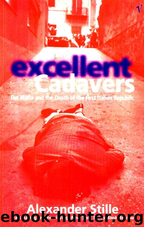 Excellent Cadavers: The Mafia and the Death of the First Italian Republic by Alexander Stille