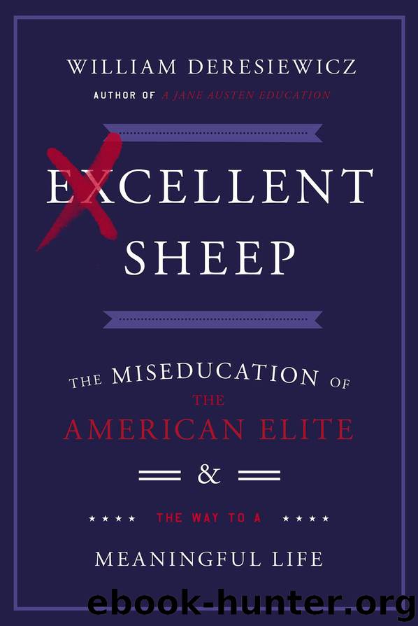 Excellent Sheep: The Miseducation of the American Elite and the Way to a Meaningful Life by William Deresiewicz