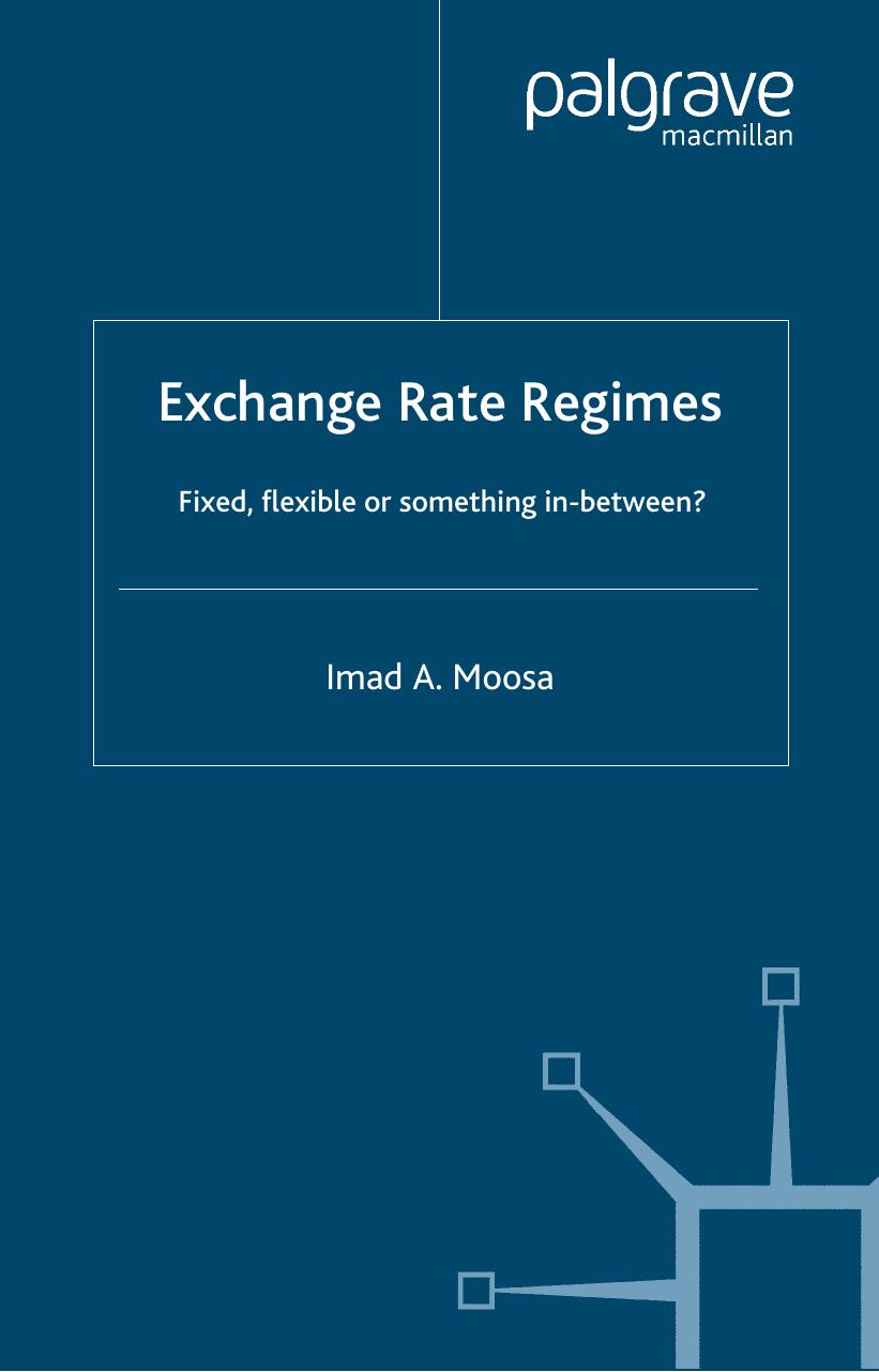 Exchange Rate Regimes: Fixed, Flexible or Something in Between by Imad A. Moosa