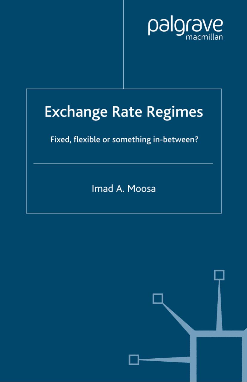 Exchange Rate Regimes: Fixed, Flexible or Something in Between? by Imad A. Moosa (auth.)