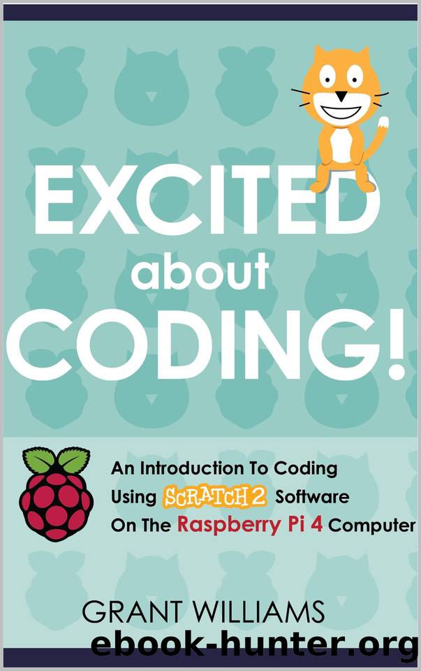 Excited About Coding! - An Introduction To Coding Using Scratch 2 Software On The Raspberry Pi 4 Computer by Williams Grant