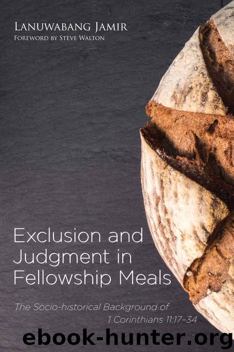Exclusion and Judgment in Fellowship Meals: The Socio-historical Background of 1 Corinthians 11:17–34 by Lanuwabang Jamir
