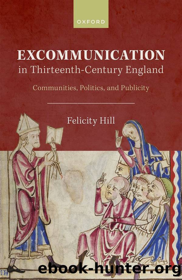 Excommunication in Thirteenth-Century England: Communities, Politics, and Publicity by Felicity Hill;