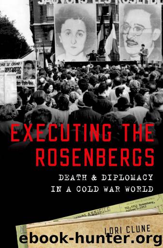 Executing the Rosenbergs: Death and Diplomacy in a Cold War World by Lori Clune