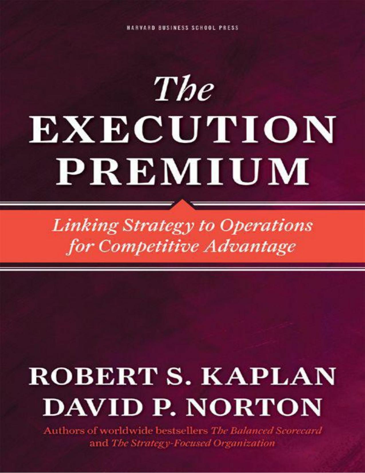 Execution Premium: Linking Strategy to Operations for Competitive Advantage by Kaplan Robert S. & Norton David P