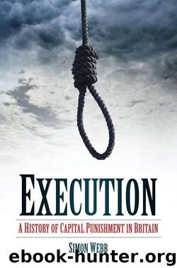 Execution: A History of Capital Punishment in Britain by Webb Simon