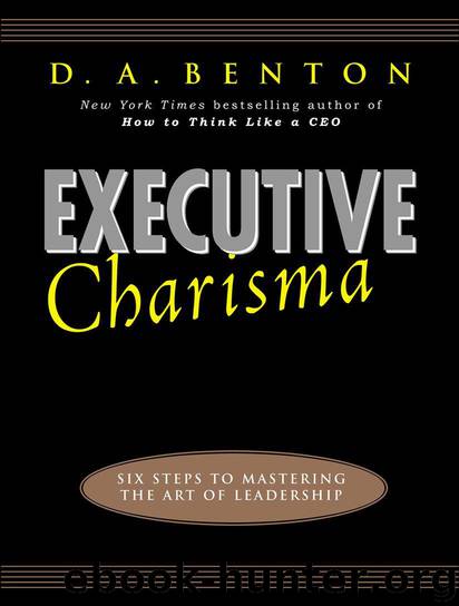 Executive Charisma: Six Steps to Mastering the Art of Leadership by Benton D. A