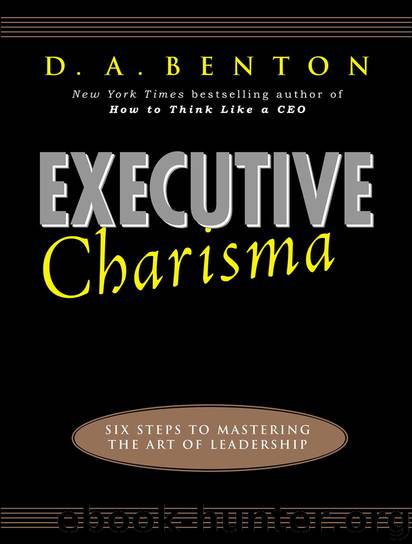 Executive Charisma: Six Steps to Mastering the Art of Leadership by D. A. Benton