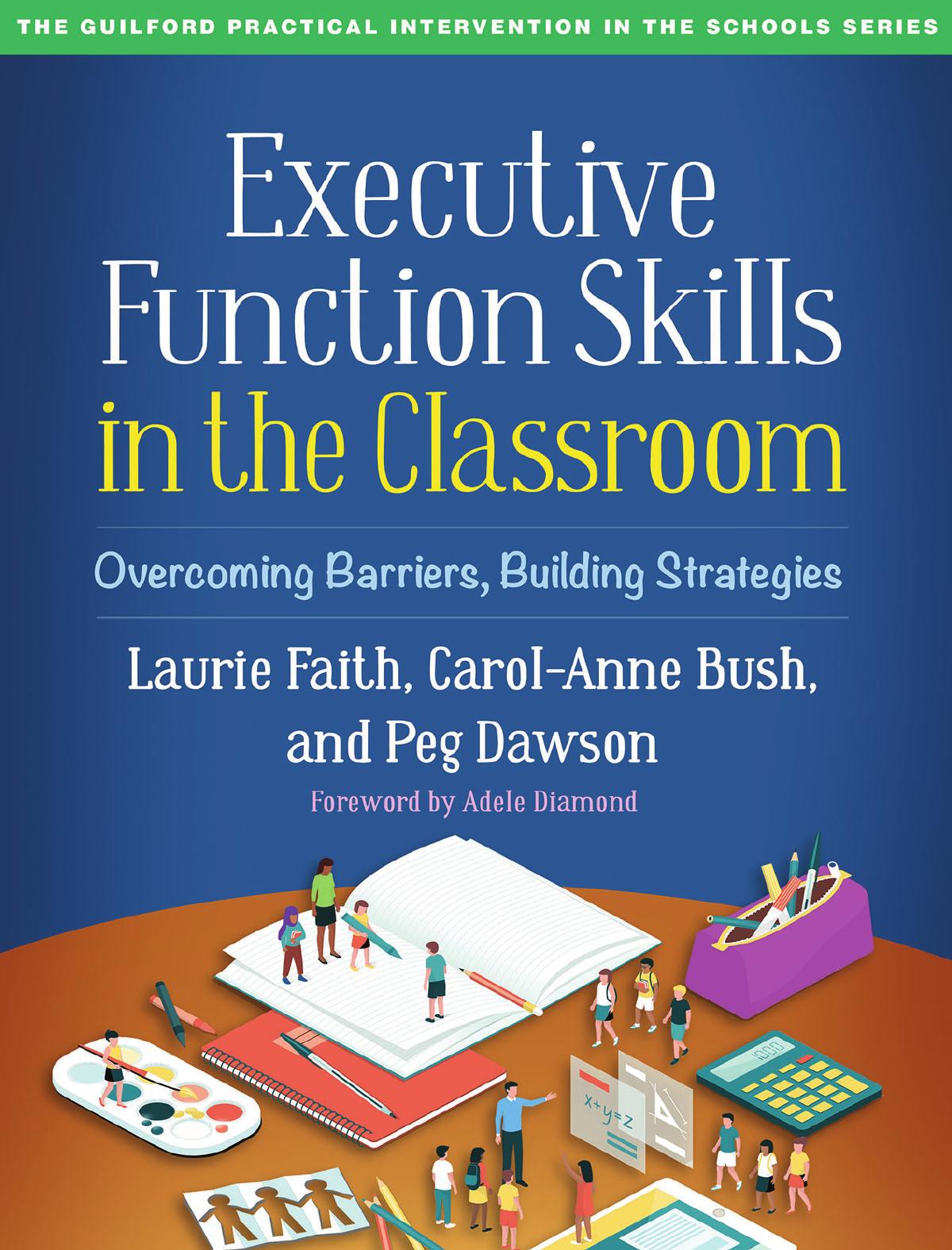 Executive Function Skills in the Classroom: Overcoming Barriers, Building Strategies by Laurie Faith Carol-Anne Bush Peg Dawson