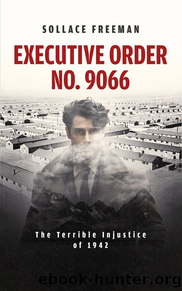 Executive Order No. 9066: The Terrible Injustice Of 1942 by Sollace Freeman