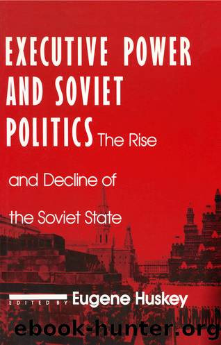 Executive Power and Soviet Politics by Eugene Huskey