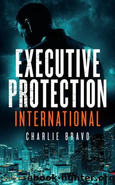 Executive Protection International: A Bodyguard Crime Thriller (Kyle Gray Book 1) (The Kyle Gray Executive Protection Thriller Series) by Charlie Bravo