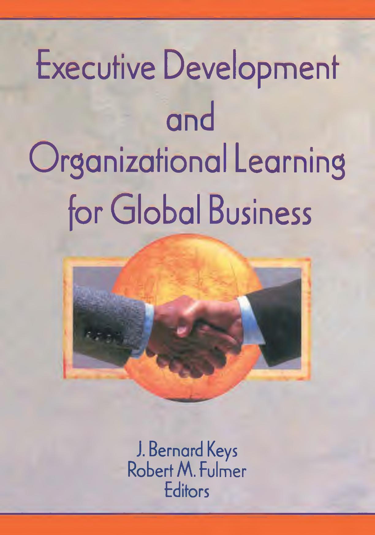 Executive development and organizational learning for global business by Fulmer Robert M.; Keys Bernard