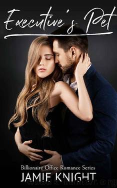 Executive's Pet: Billionaire Office Romance Series by Jamie Knight