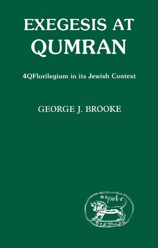 Exegesis at Qumran. 4Q Florilegium in Its Jewish Context (JSOT supplement) by George J. Brooke