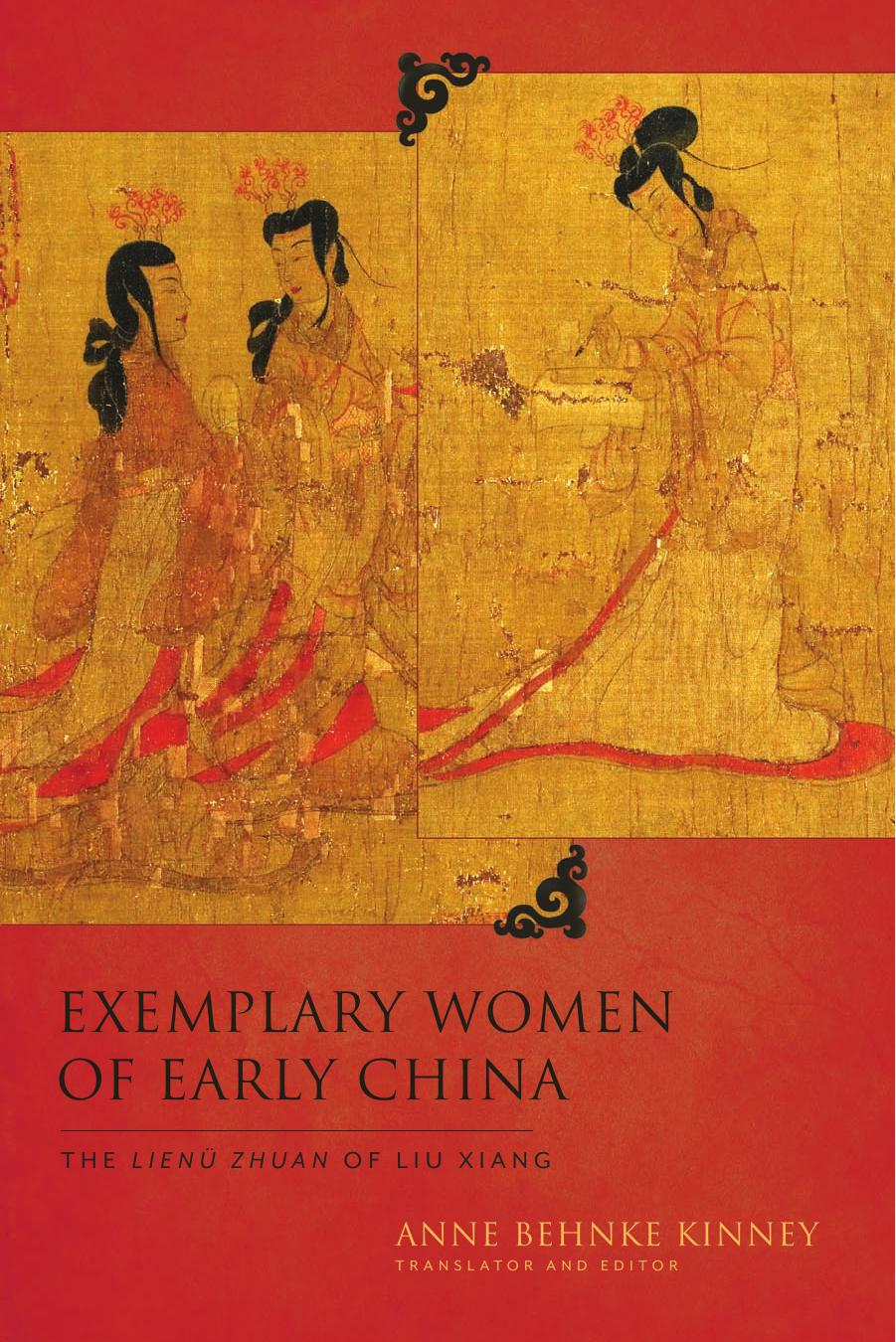 Exemplary Women of Early China: The LienÃ¼ zhuan of Liu Xiang by Xiang Liu Anne Behnke Kinney