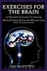 Exercise For The Brain: 70 Neurobic Exercises To Increase Mental Fitness & Prevent Memory Loss (With Crossword Puzzles) by Jason Scotts