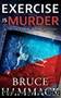 Exercise Is Murder: A classic whodunit mystery with more twists and turns than a roller coaster. (Smiley and McBlythe Mystery Series Book 1) by Bruce Hammack