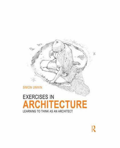 Exercises in Architecture: Learning to Think as an Architect by Simon Unwin