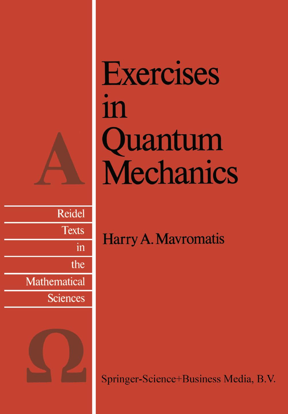 Exercises in Quantum Mechanics: A Collection of Illustrative Problems and Their Solutions by Harry A. Mavromatis (auth.)