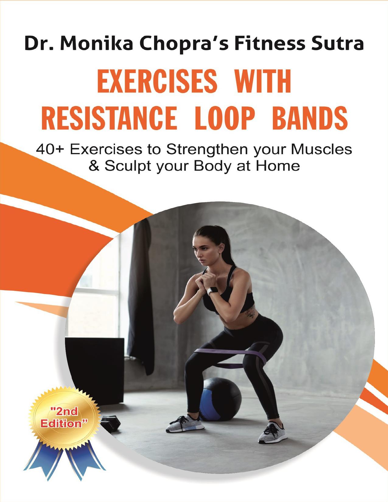 Exercises with Resistance Loop Bands: 40+ Exercises to Strengthen your Muscles & Sculpt your Body at Home by Chopra Dr. Monika