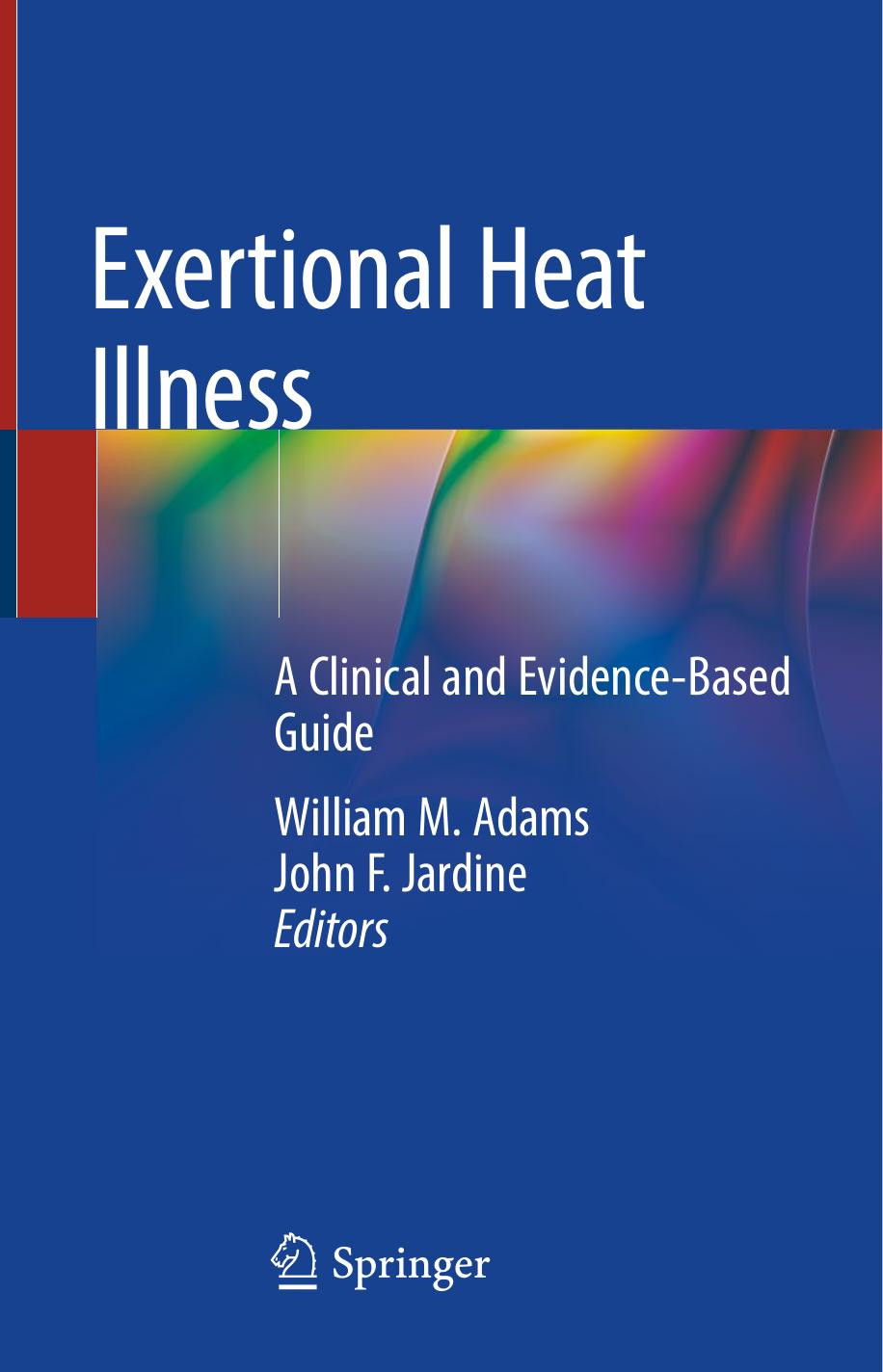 Exertional Heat Illness: A Clinical and Evidence-Based Guide by William M. Adams John F. Jardine