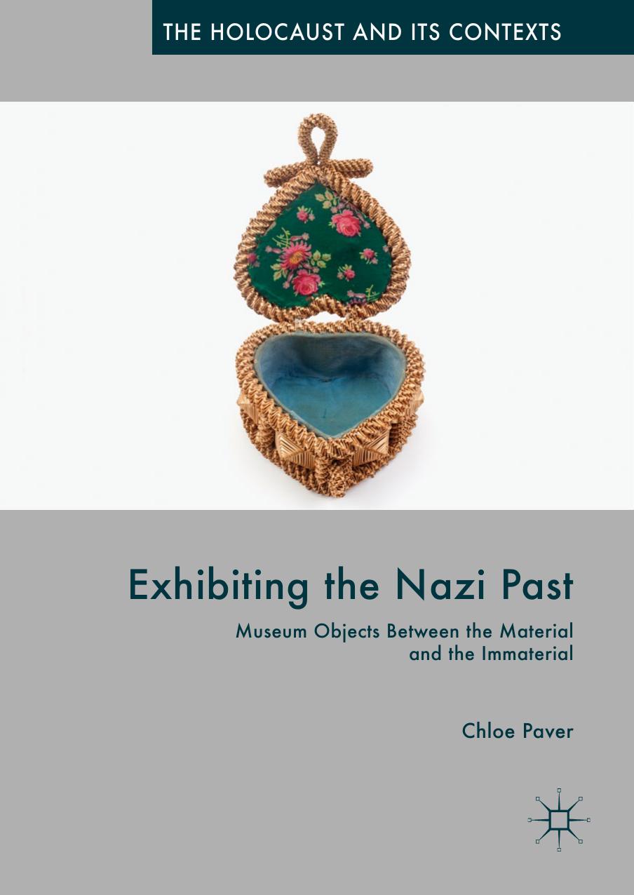 Exhibiting the Nazi Past: Museum Objects Between the Material and the Immaterial (The Holocaust and its Contexts) by Unknow