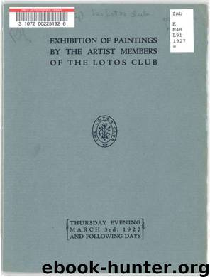 Exhibition of paintings by the artist members of the Lotos Club [electronic resource] : March 3rd, 1927 and following days