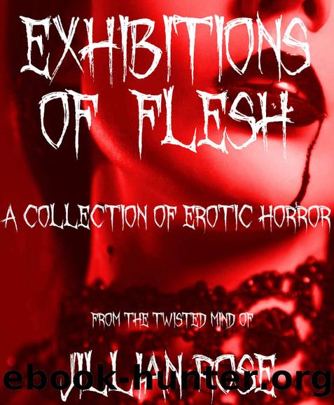 Exhibitions of Flesh: A collection of Erotic Horror by Jillian Rose