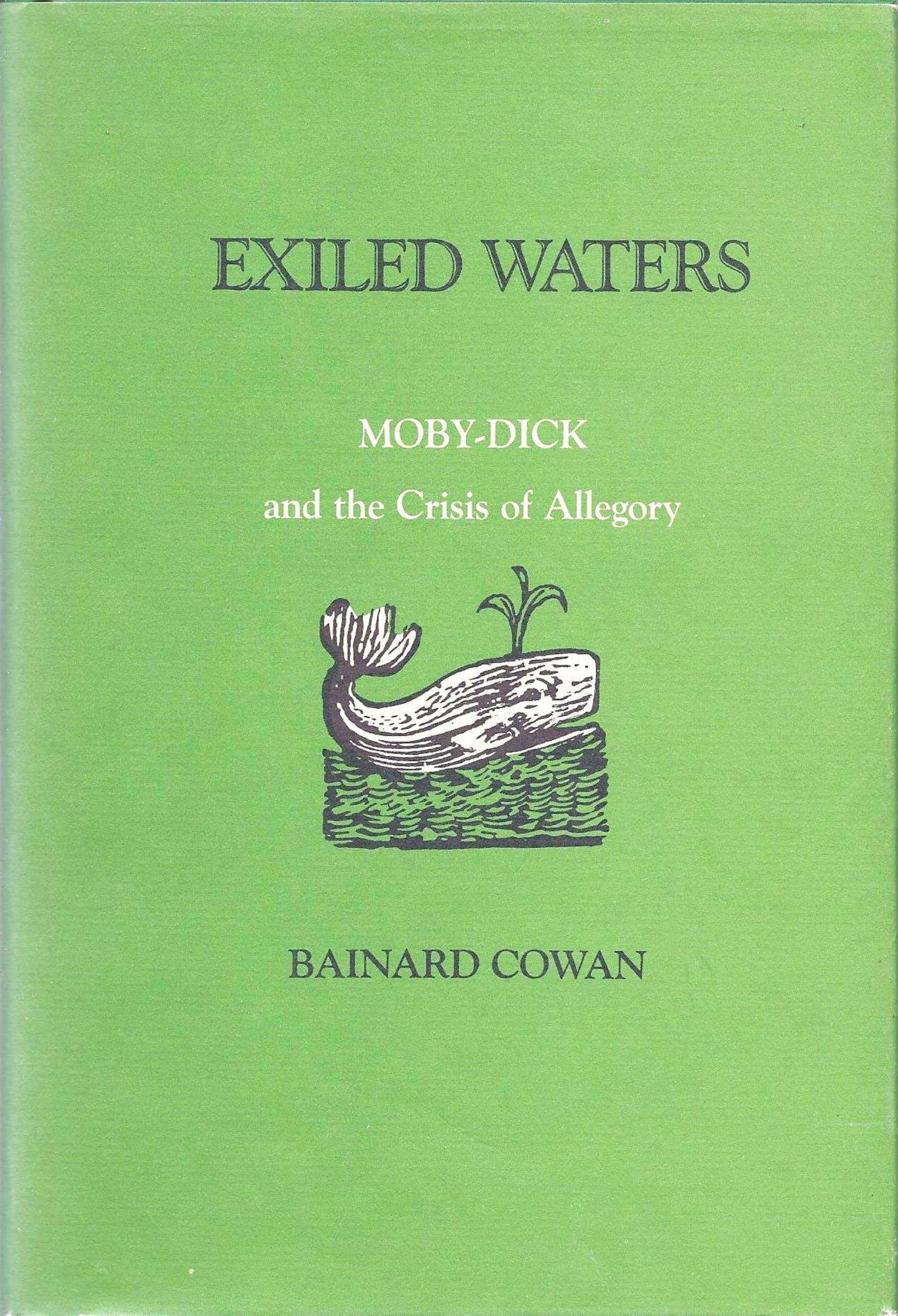 Exiled Waters: Moby-Dick and the Crisis of Allegory by Bainard Cowan
