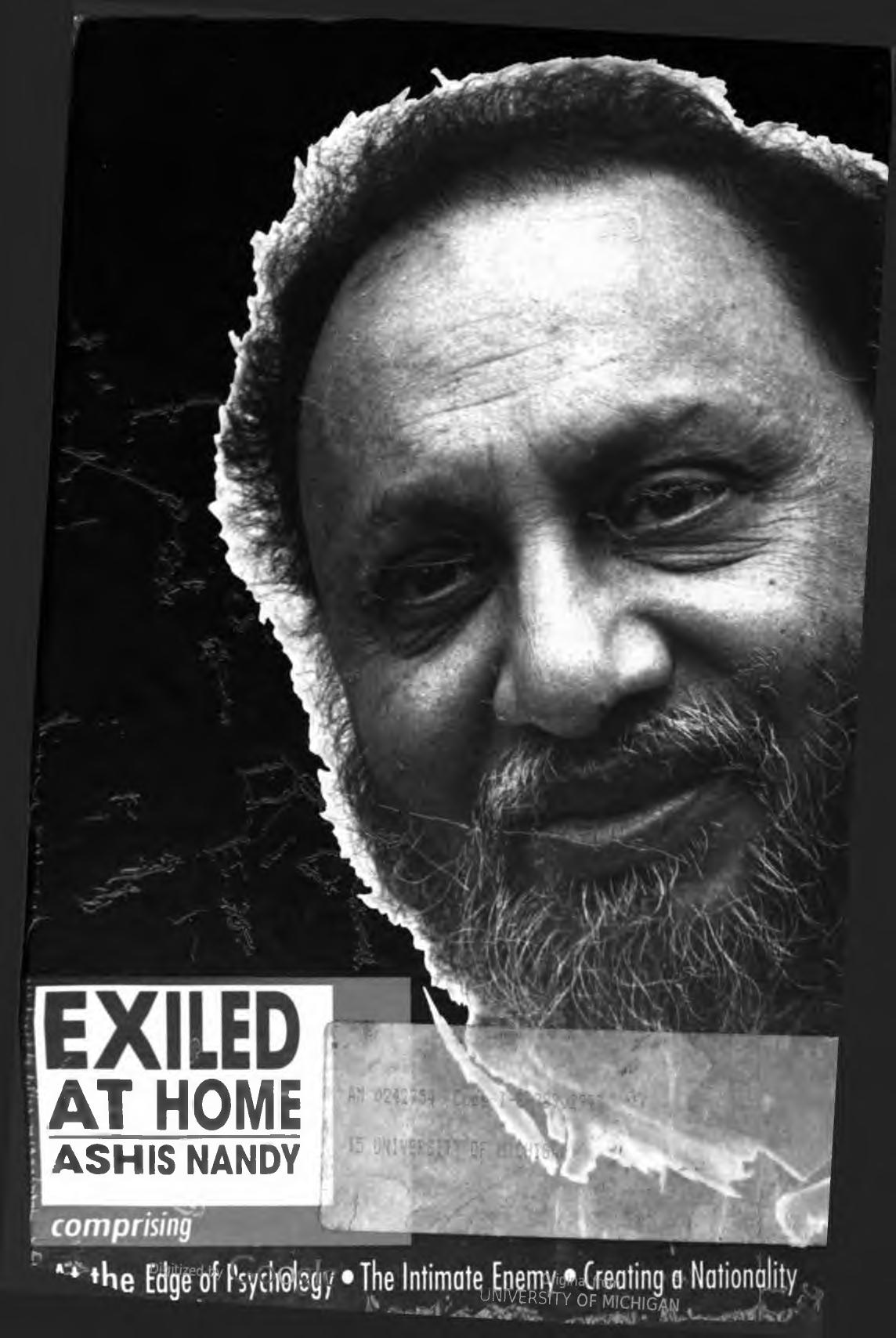 Exiled at Home: Comprising At the Edge of Psychology, The Intimate Enemy and Creating a Nationality by Ashis Nandy