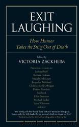 Exit Laughing: How Humor Takes the Sting Out of Death by Victoria Zackheim